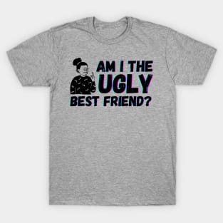 Am I The Ugly Best Friend? T-Shirt